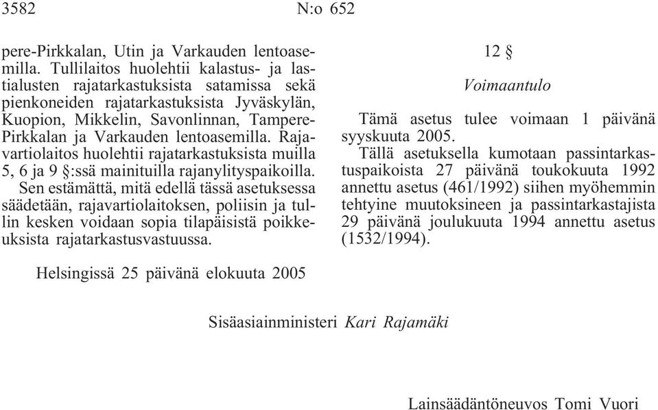 lentoasemilla. Rajavartiolaitos huolehtii rajatarkastuksista muilla 5, 6 ja 9 :ssä mainituilla rajanylityspaikoilla.