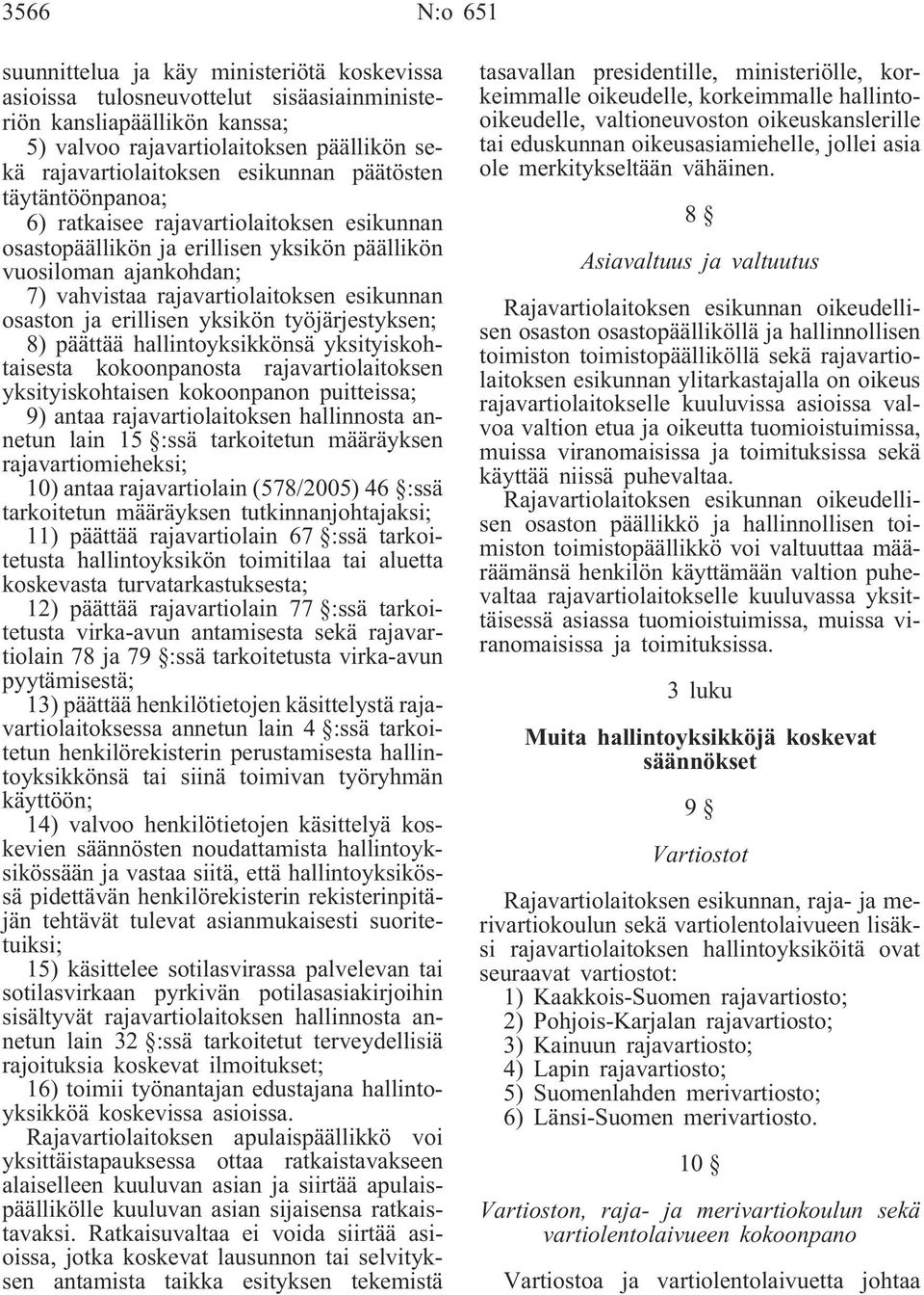 osaston ja erillisen yksikön työjärjestyksen; 8) päättää hallintoyksikkönsä yksityiskohtaisesta kokoonpanosta rajavartiolaitoksen yksityiskohtaisen kokoonpanon puitteissa; 9) antaa