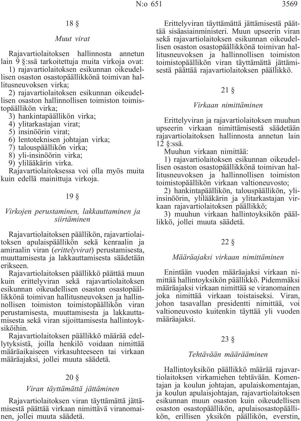 virat; 6) lentoteknisen johtajan virka; 7) talouspäällikön virka; 8) yli-insinöörin virka; 9) ylilääkärin virka. Rajavartiolaitoksessa voi olla myös muita kuin edellä mainittuja virkoja.