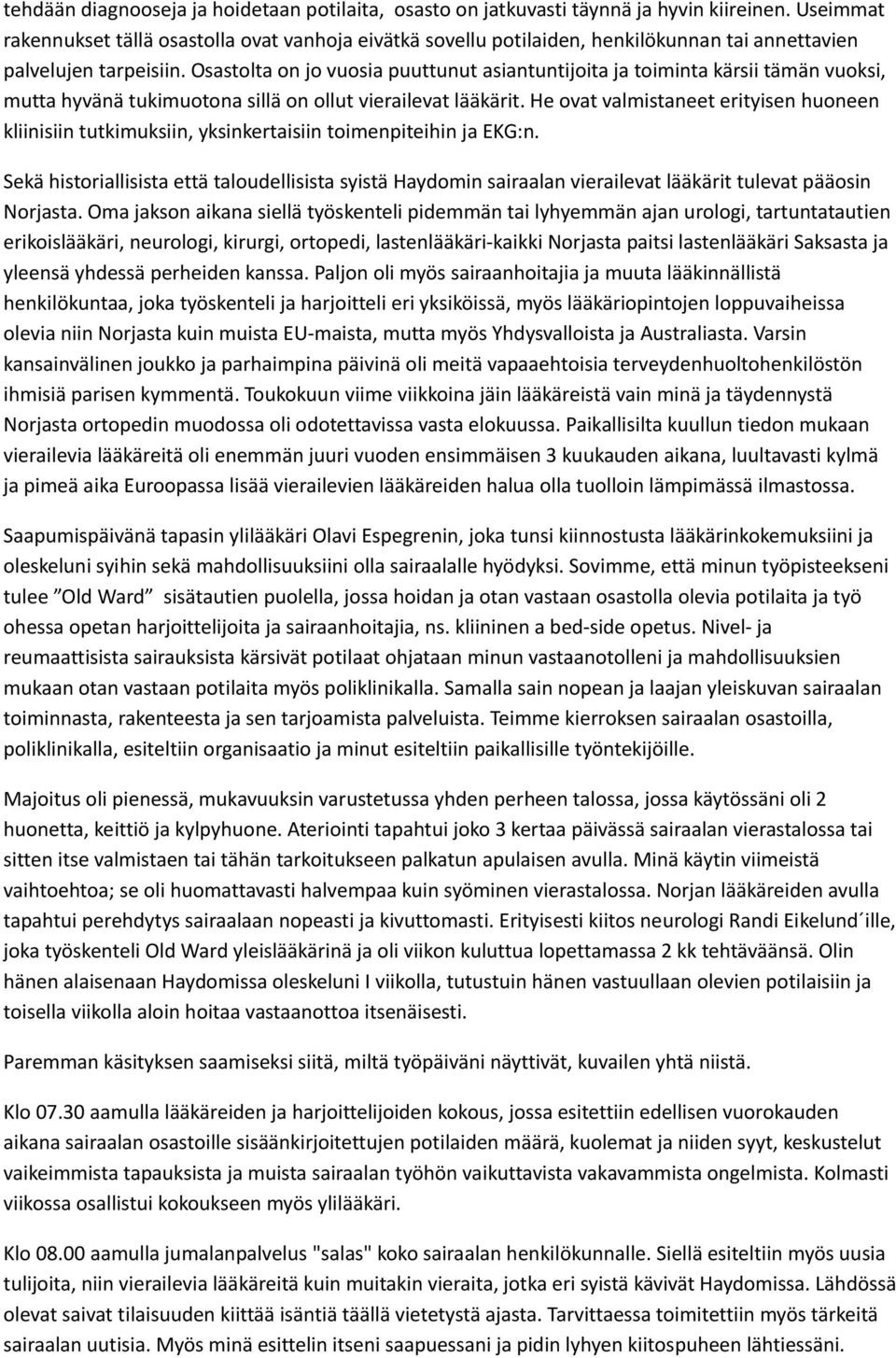 Osastolta on jo vuosia puuttunut asiantuntijoita ja toiminta kärsii tämän vuoksi, mutta hyvänä tukimuotona sillä on ollut vierailevat lääkärit.