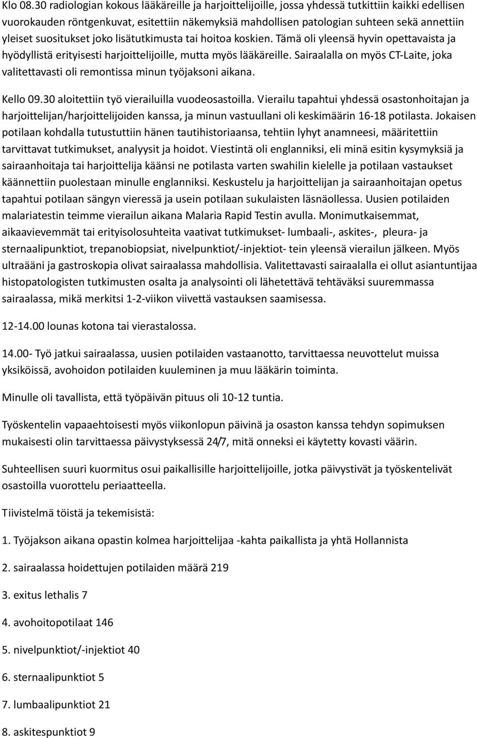 suositukset joko lisätutkimusta tai hoitoa koskien. Tämä oli yleensä hyvin opettavaista ja hyödyllistä erityisesti harjoittelijoille, mutta myös lääkäreille.