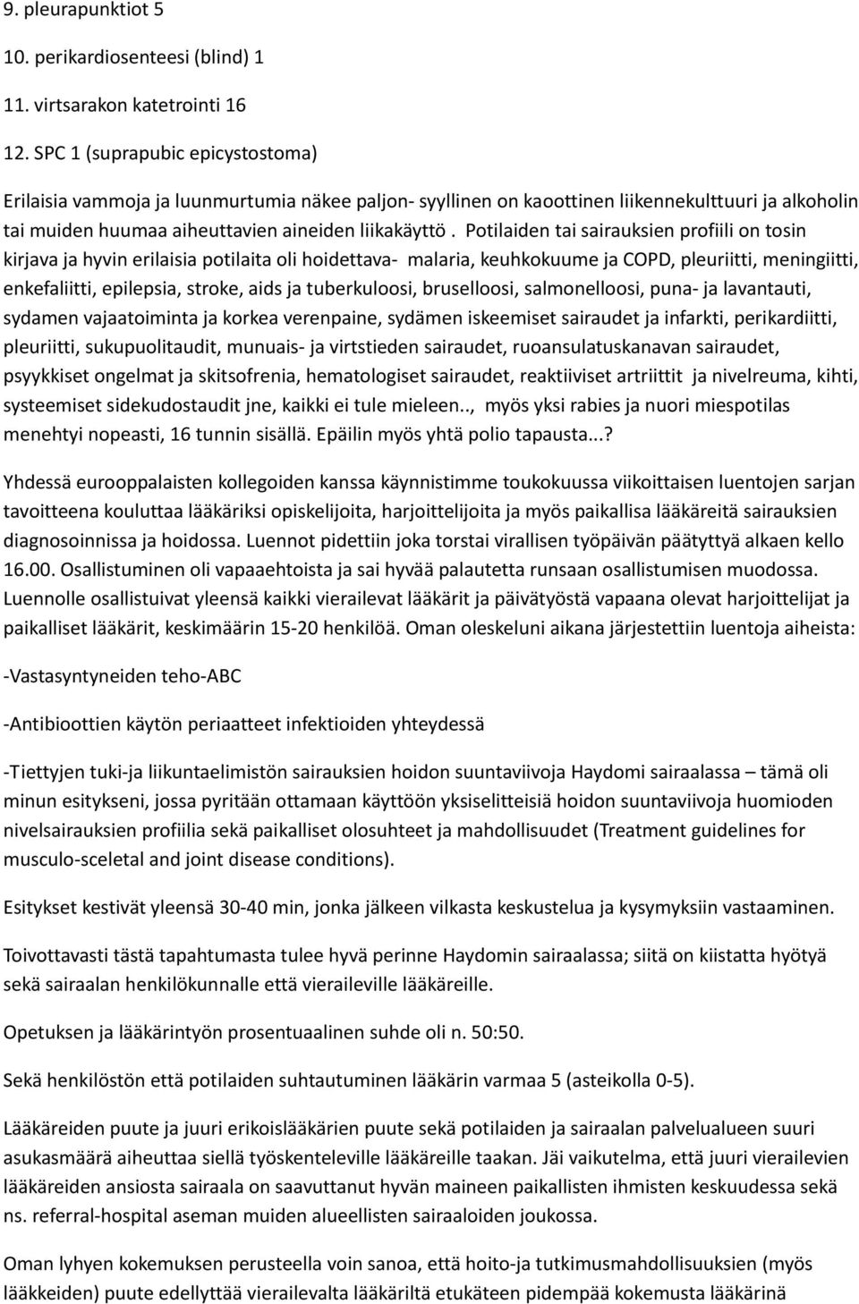 Potilaiden tai sairauksien profiili on tosin kirjava ja hyvin erilaisia potilaita oli hoidettava malaria, keuhkokuume ja COPD, pleuriitti, meningiitti, enkefaliitti, epilepsia, stroke, aids ja