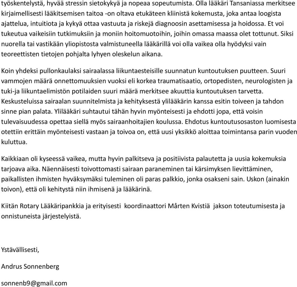 diagnoosin asettamisessa ja hoidossa. Et voi tukeutua vaikeisiin tutkimuksiin ja moniin hoitomuotoihin, joihin omassa maassa olet tottunut.