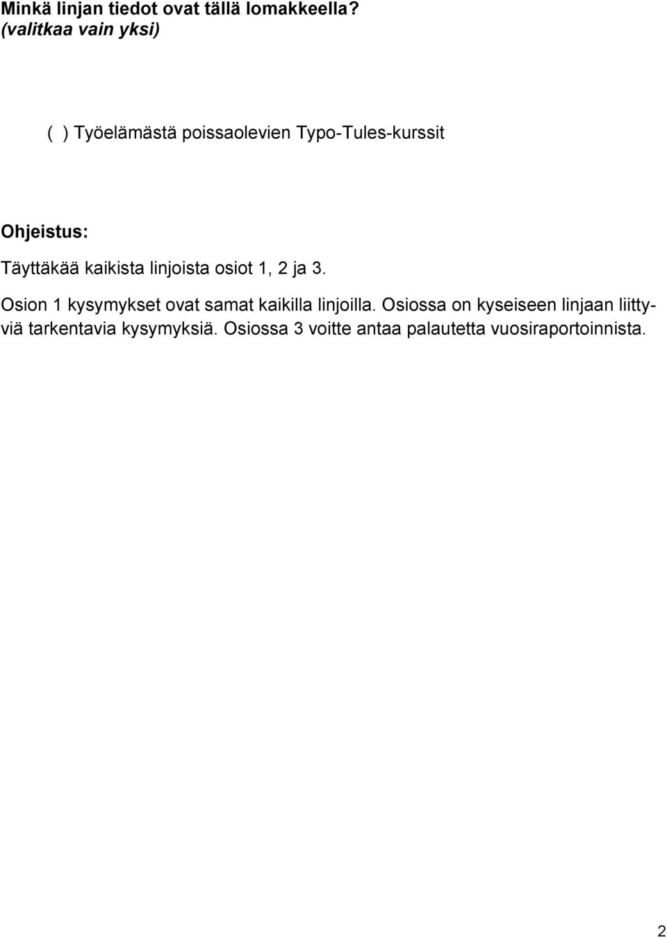 Täyttäkää kaikista linjoista osiot 1, 2 ja 3.