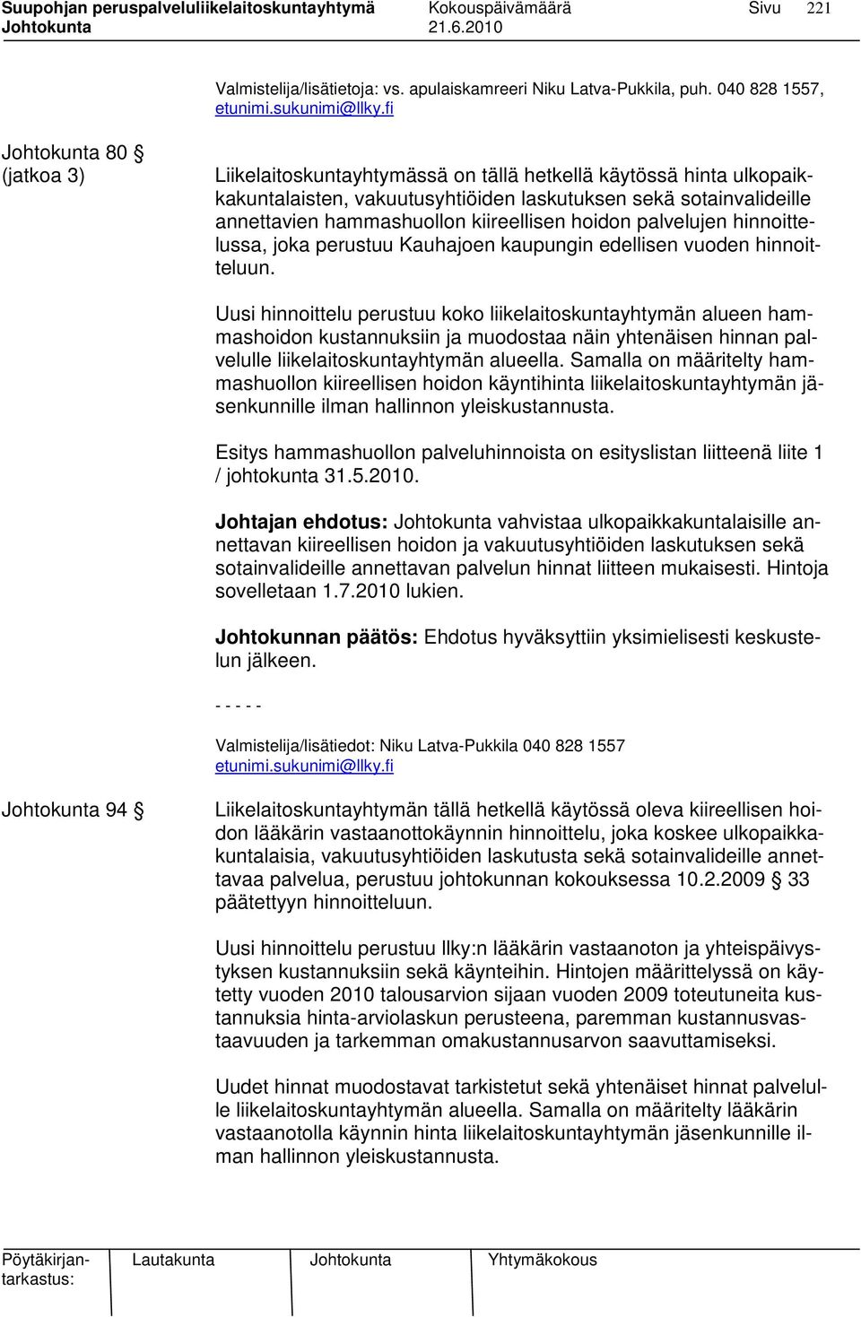 kiireellisen hoidon palvelujen hinnoittelussa, joka perustuu Kauhajoen kaupungin edellisen vuoden hinnoitteluun.