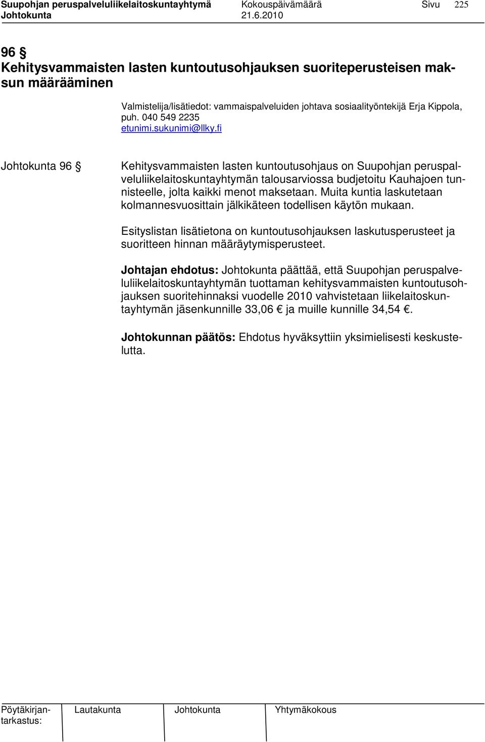 Muita kuntia laskutetaan kolmannesvuosittain jälkikäteen todellisen käytön mukaan. Esityslistan lisätietona on kuntoutusohjauksen laskutusperusteet ja suoritteen hinnan määräytymisperusteet.