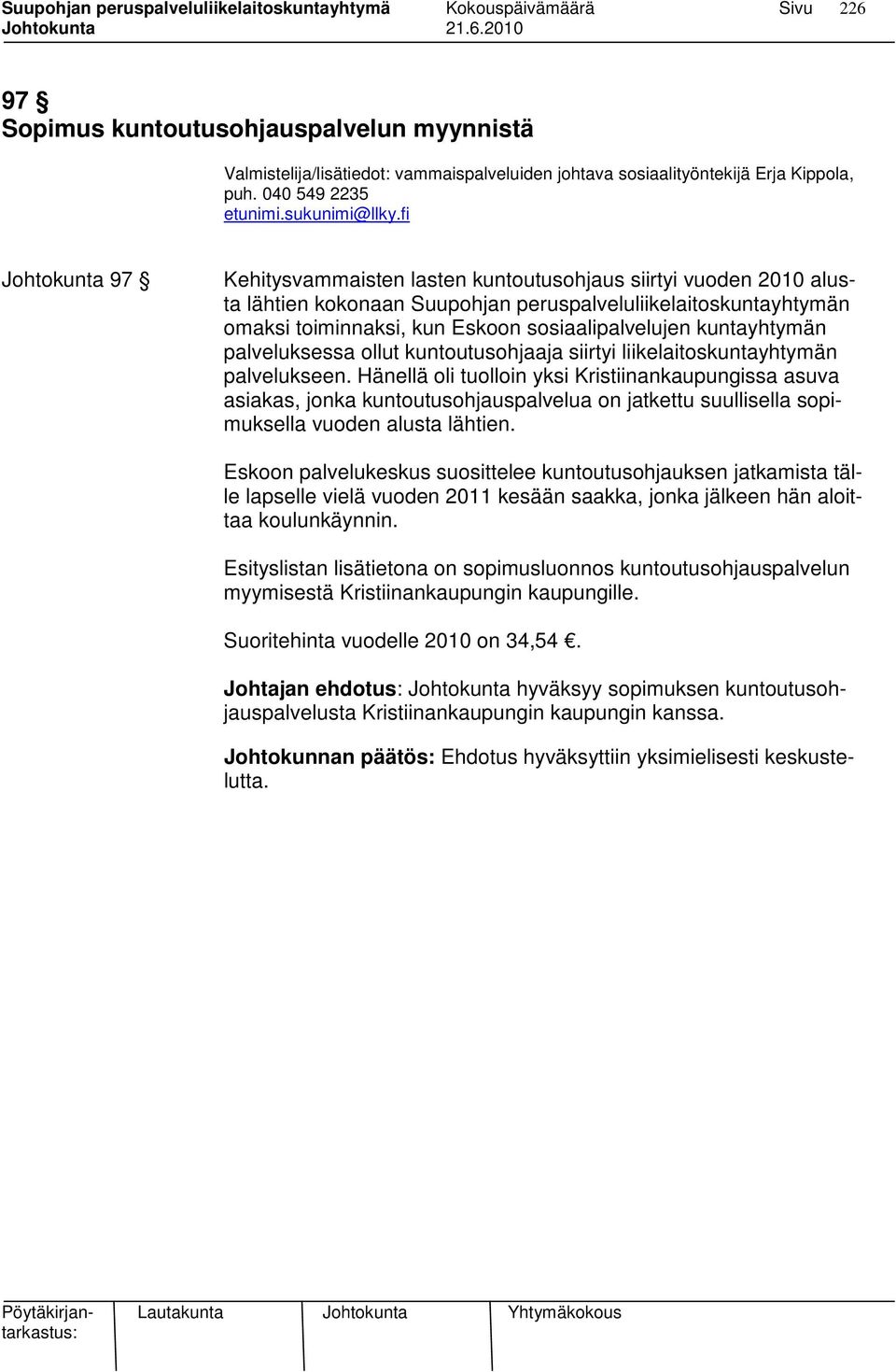 sosiaalipalvelujen kuntayhtymän palveluksessa ollut kuntoutusohjaaja siirtyi liikelaitoskuntayhtymän palvelukseen.