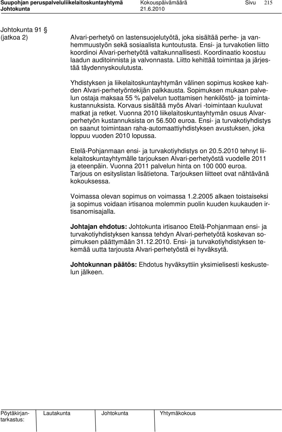 Yhdistyksen ja liikelaitoskuntayhtymän välinen sopimus koskee kahden Alvari-perhetyöntekijän palkkausta.