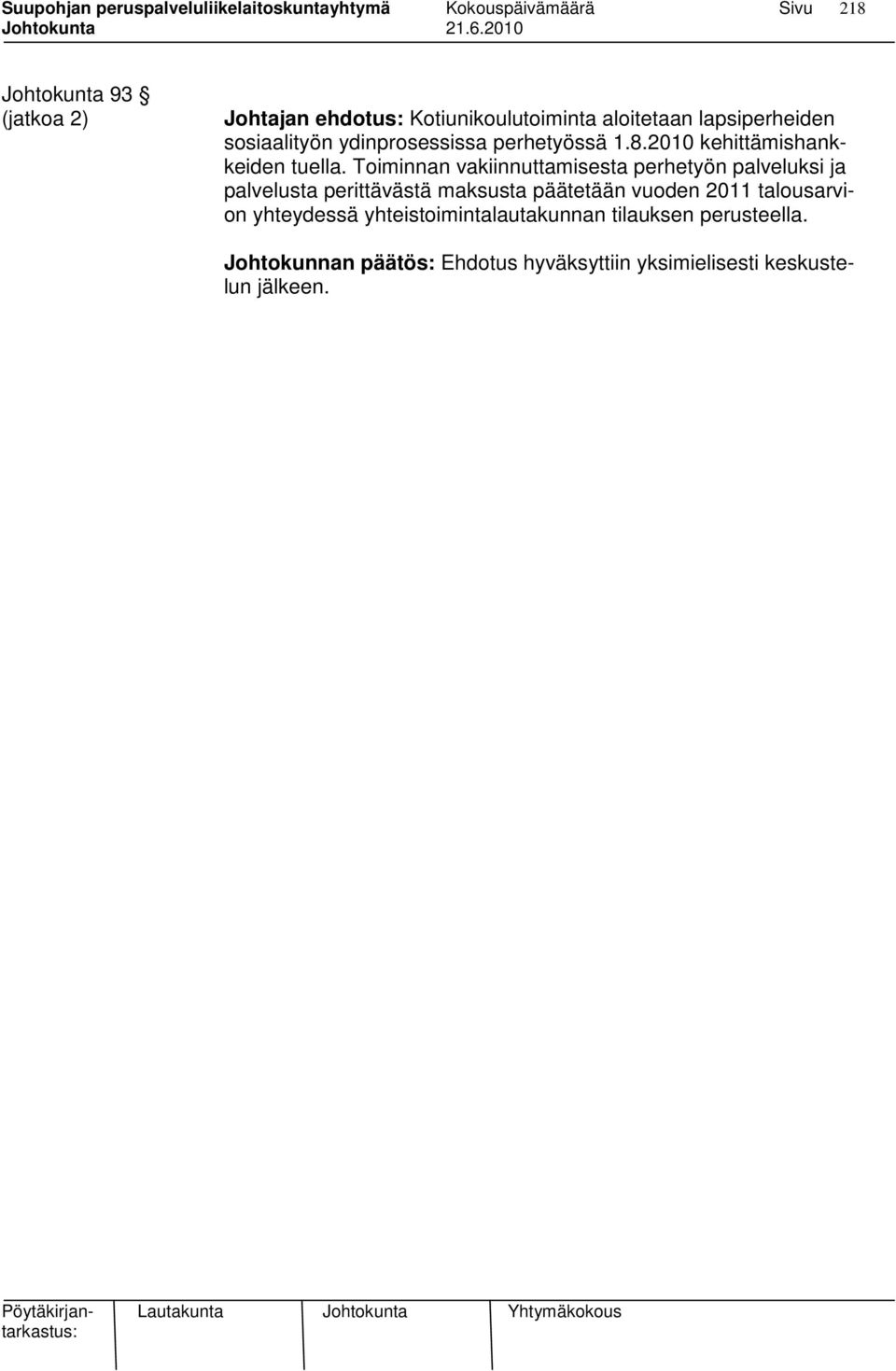 Toiminnan vakiinnuttamisesta perhetyön palveluksi ja palvelusta perittävästä maksusta päätetään vuoden 2011