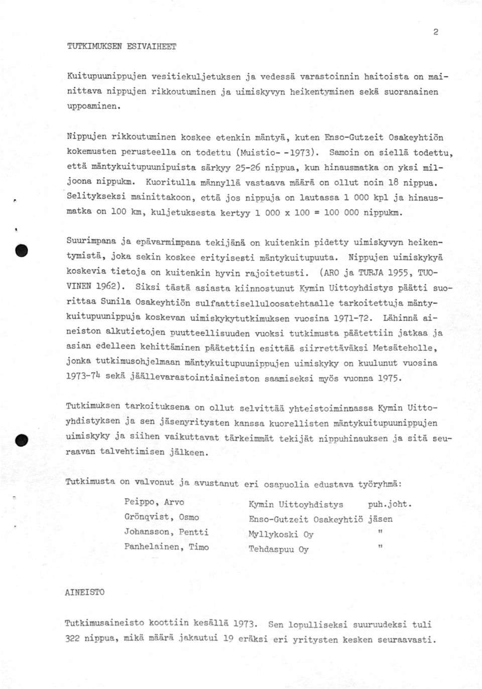 on yksi miljoona nippukm Kuoritulla männyllä vastaava määrä on ollut noin 8 nippua Selitykseksi mainittakoon, että jos nippuja on lautassa kpl ja hinausmatka on km, kuljetuksesta kertyy x = nippukm