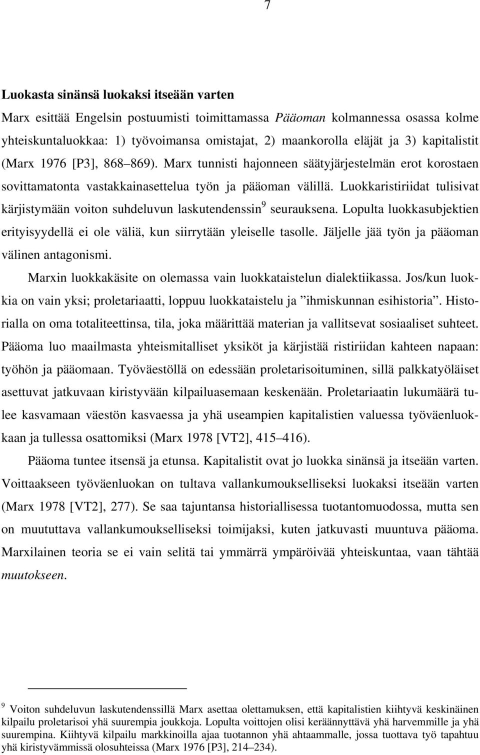 Luokkaristiriidat tulisivat kärjistymään voiton suhdeluvun laskutendenssin 9 seurauksena. Lopulta luokkasubjektien erityisyydellä ei ole väliä, kun siirrytään yleiselle tasolle.