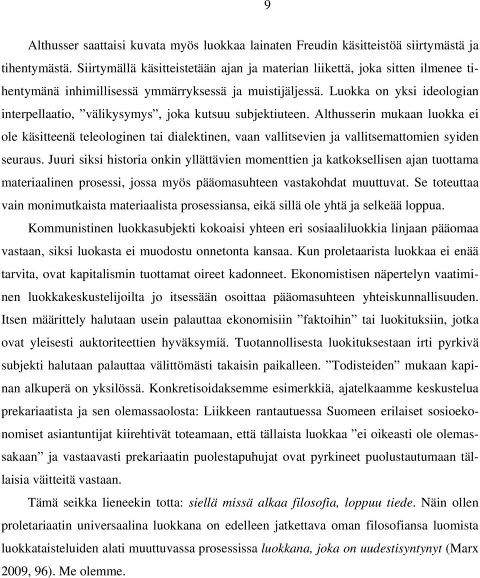 Luokka on yksi ideologian interpellaatio, välikysymys, joka kutsuu subjektiuteen.