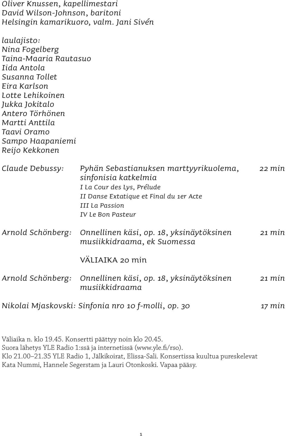 Kekkonen Claude Debussy: Pyhän Sebastianuksen marttyyrikuolema, sinfonisia katkelmia 22 min I La Cour des Lys, Prélude II Danse Extatique et Final du 1er Acte III La Passion IV Le Bon Pasteur Arnold