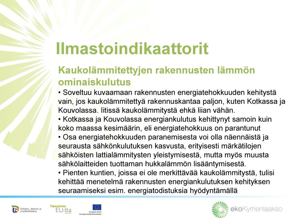 Kotkassa ja Kouvolassa energiankulutus kehittynyt samoin kuin koko maassa kesimäärin, eli energiatehokkuus on parantunut Osa energiatehokkuuden paranemisesta voi olla näennäistä ja seurausta