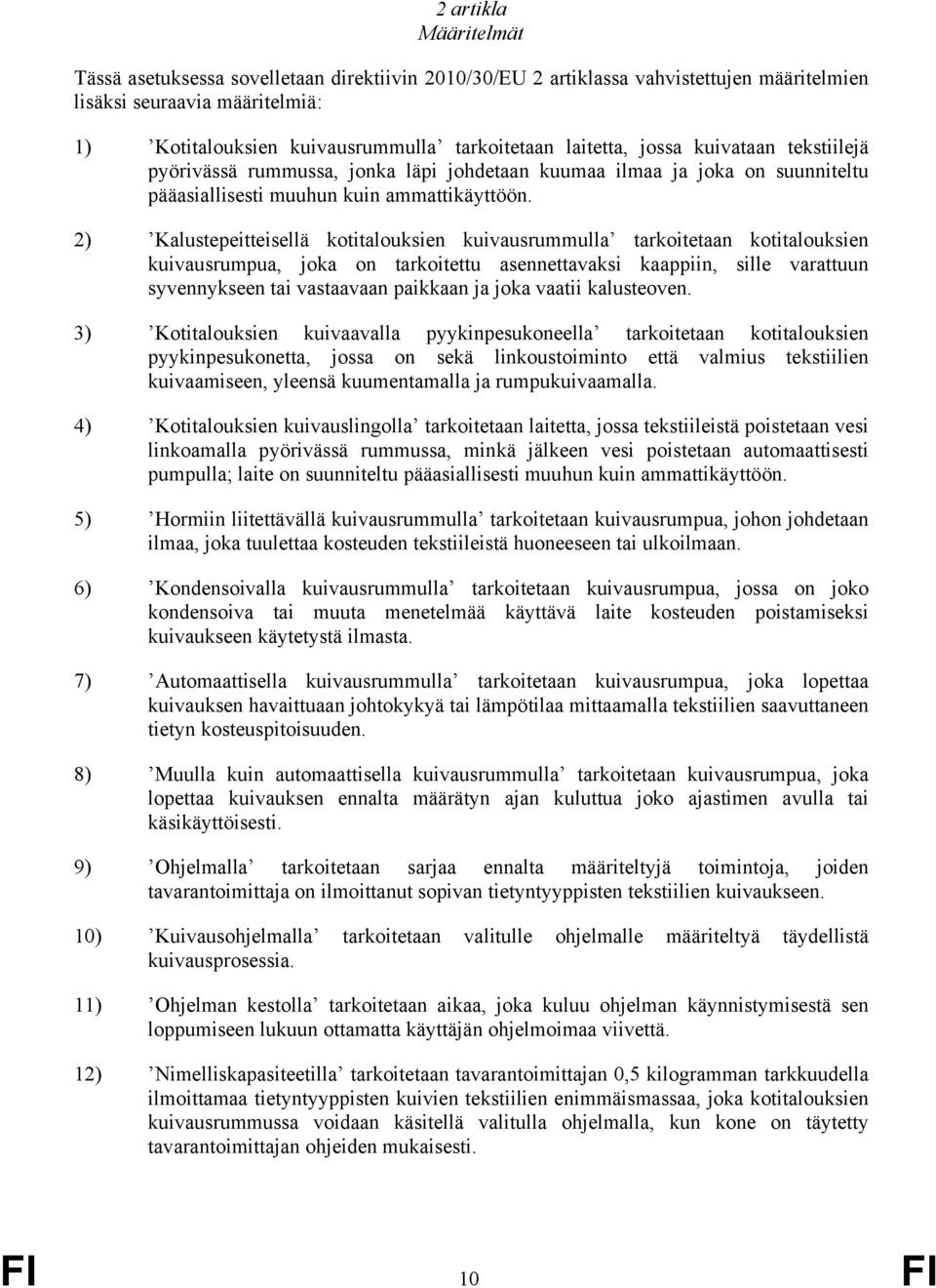 2) Kalustepeitteisellä kotitalouksien kuivausrummulla tarkoitetaan kotitalouksien kuivausrumpua, joka on tarkoitettu asennettavaksi kaappiin, sille varattuun syvennykseen tai vastaavaan paikkaan ja