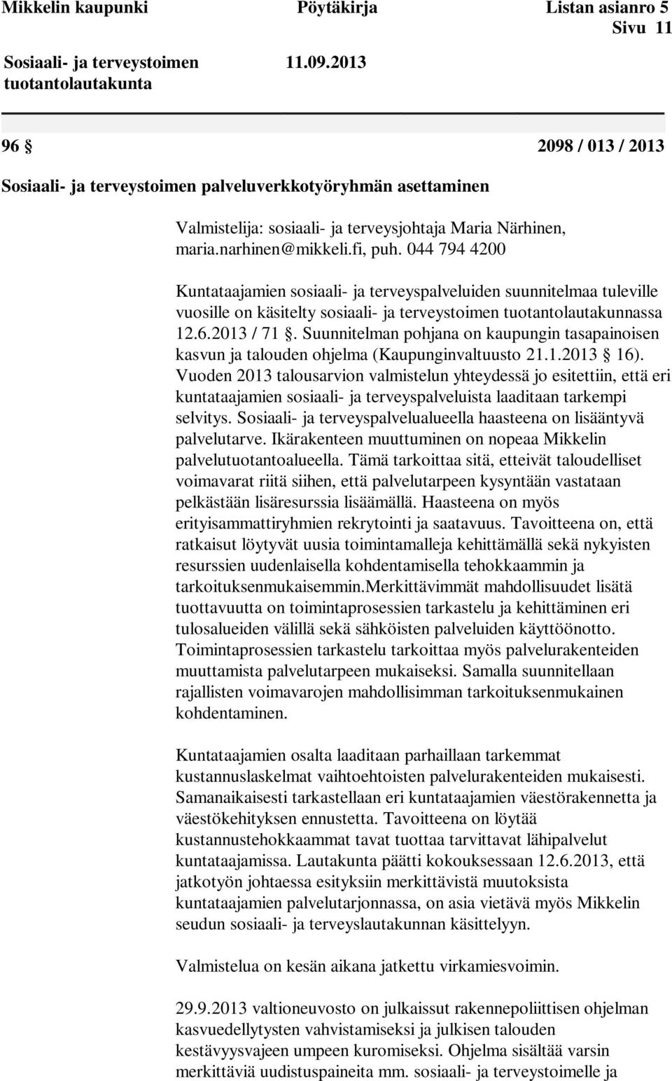 044 794 4200 Kuntataajamien sosiaali- ja terveyspalveluiden suunnitelmaa tuleville vuosille on käsitelty sosiaali- ja terveystoimen tuotantolautakunnassa 12.6.2013 / 71.