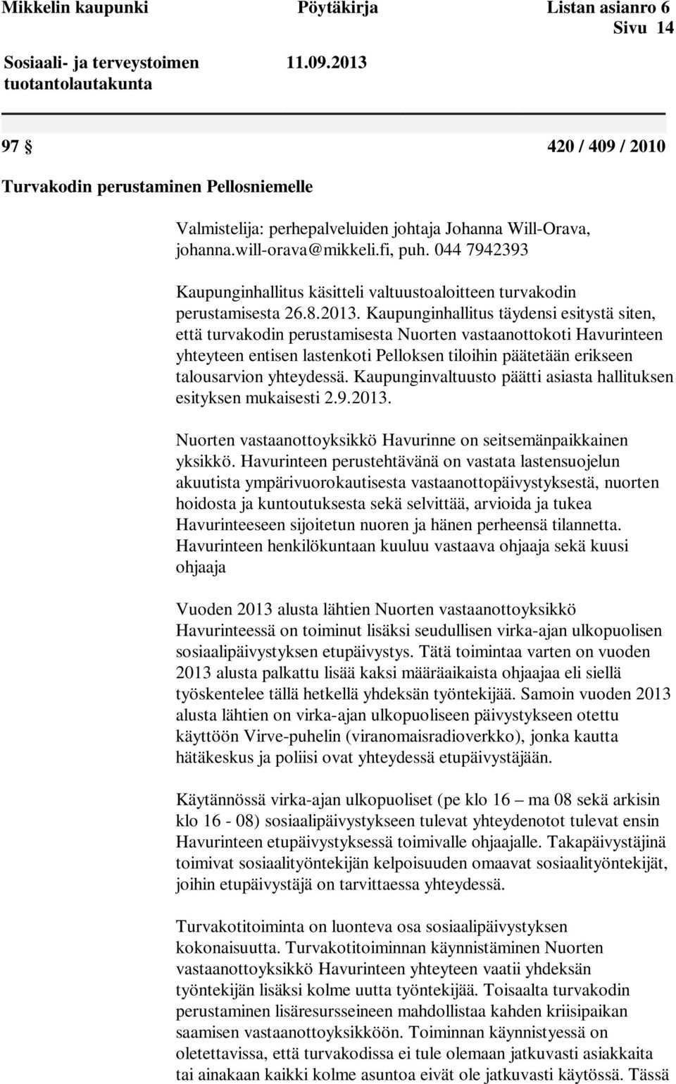 044 7942393 Kaupunginhallitus käsitteli valtuustoaloitteen turvakodin perustamisesta 26.8.2013.
