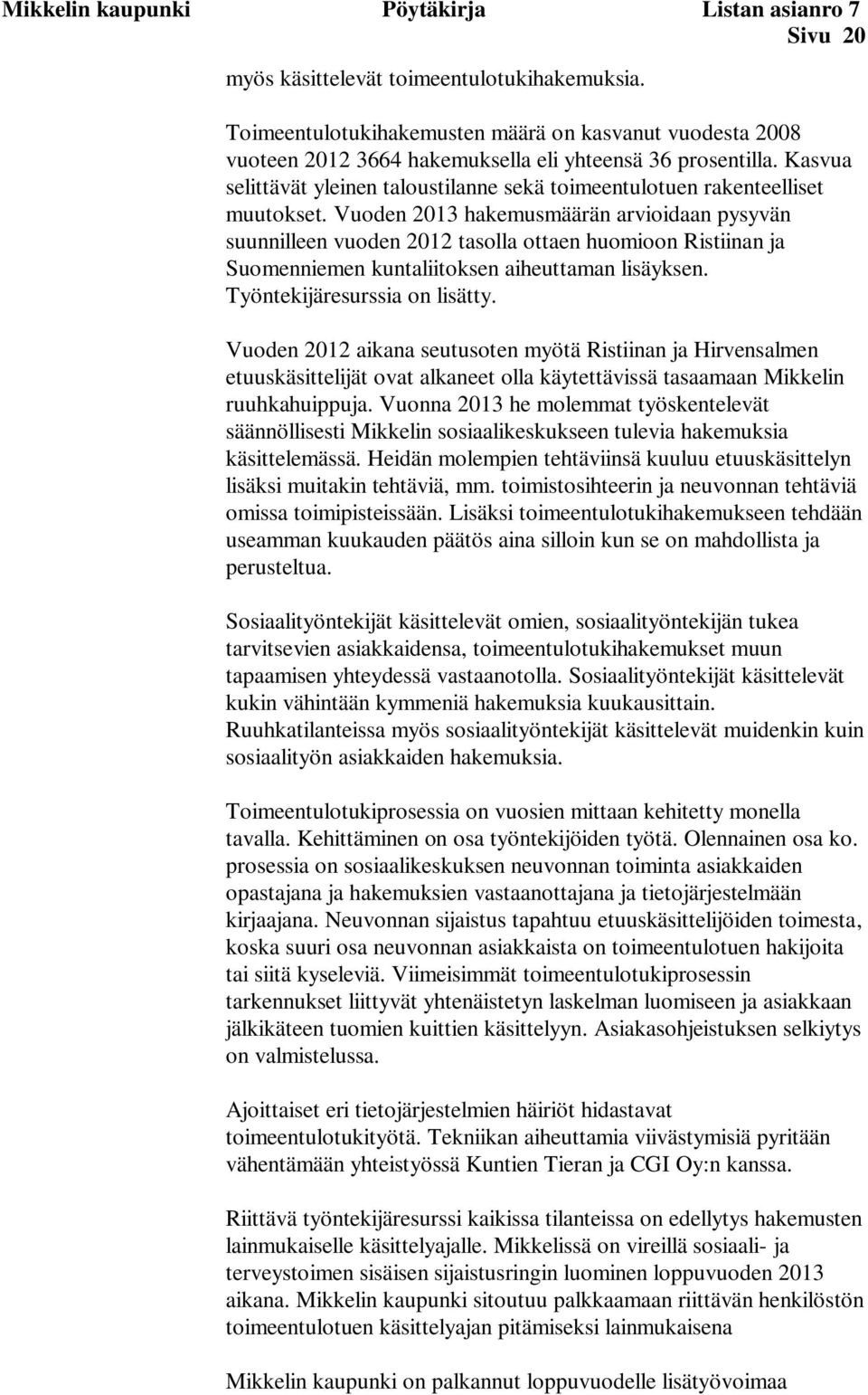 Kasvua selittävät yleinen taloustilanne sekä toimeentulotuen rakenteelliset muutokset.