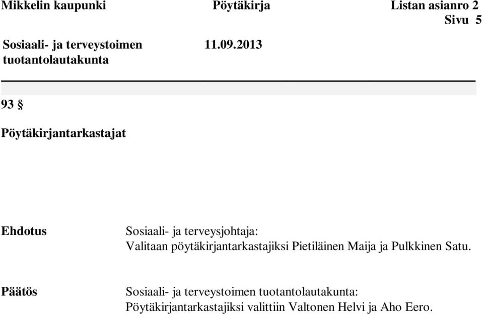2013 93 Pöytäkirjantarkastajat Ehdotus Sosiaali- ja terveysjohtaja: Valitaan