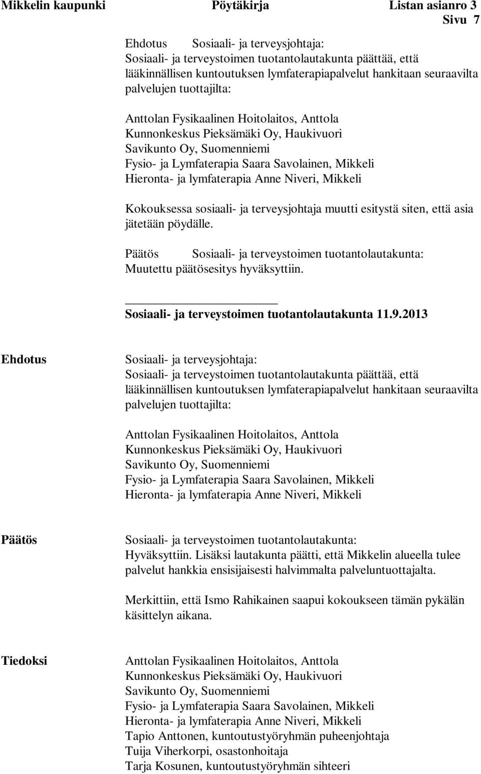 Mikkeli Hieronta- ja lymfaterapia Anne Niveri, Mikkeli Kokouksessa sosiaali- ja terveysjohtaja muutti esitystä siten, että asia jätetään pöydälle.