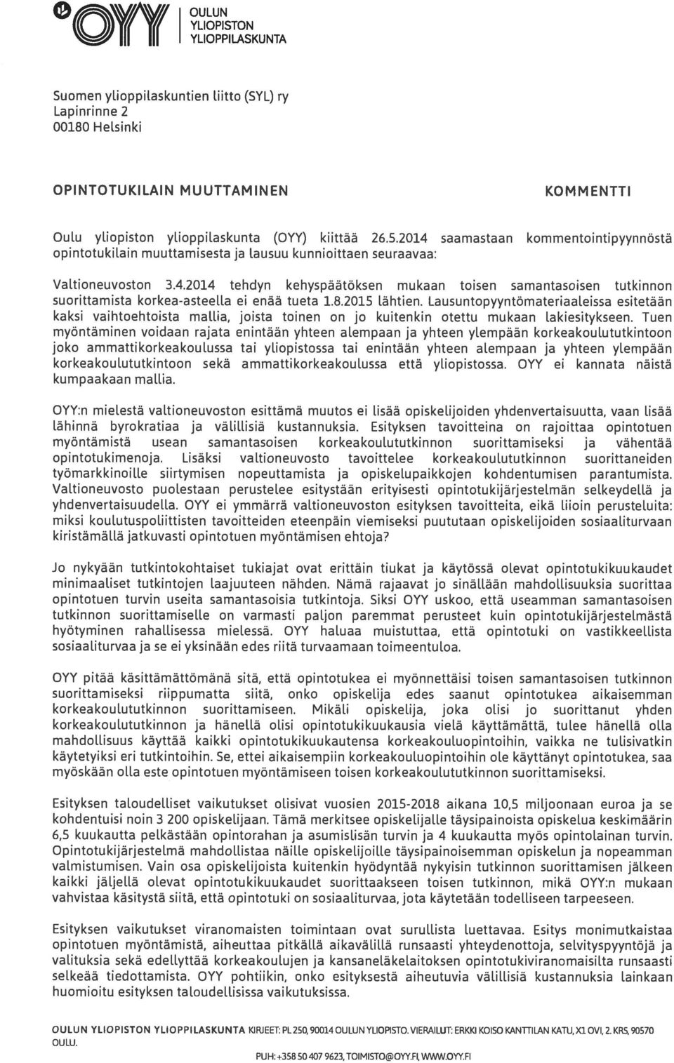 8.2015 lähtien. Lausuntopyyntömateriaaleissa esitetään kaksi vaihtoehtoista mallia, joista toinen on jo kuitenkin otettu mukaan lakiesitykseen.