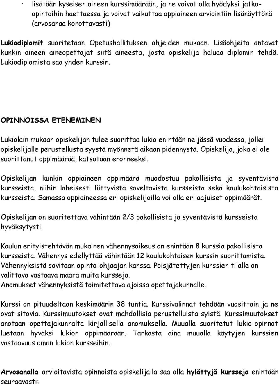 OPINNOISSA ETENEMINEN Lukiolain mukaan opiskelijan tulee suorittaa lukio enintään neljässä vuodessa, jollei opiskelijalle perustellusta syystä myönnetä aikaan pidennystä.