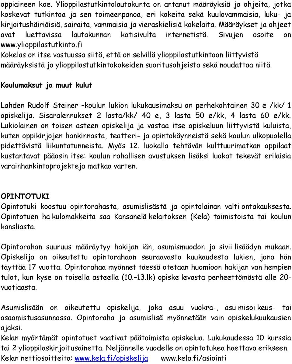 vieraskielisiä kokelaita. Määräykset ja ohjeet ovat luettavissa lautakunnan kotisivulta internetistä. Sivujen osoite on www.ylioppilastutkinto.