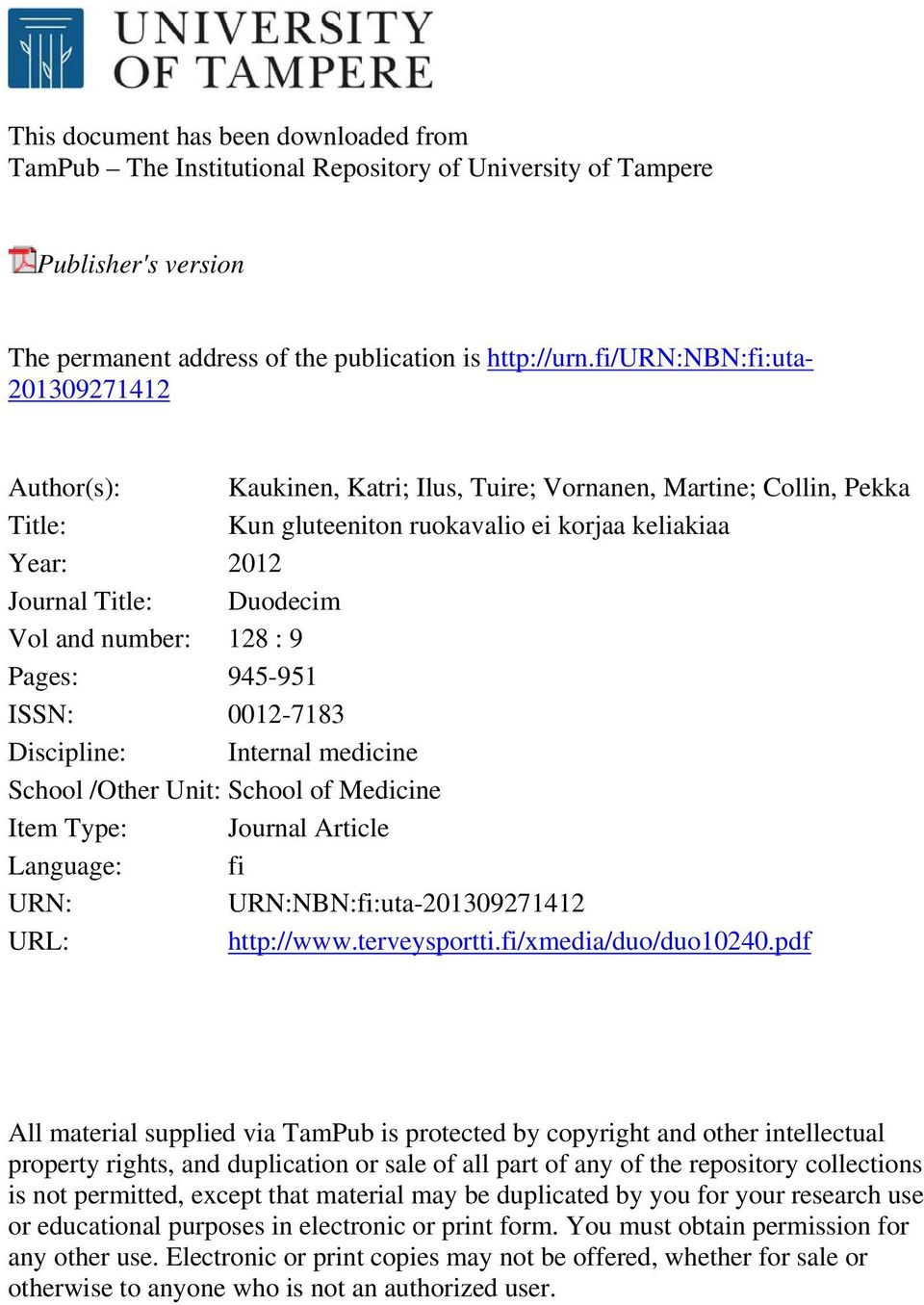 0012-7183 Discipline: Internal medicine School /Other Unit: School of Medicine Item Type: Journal Article Language: fi URN: URN:NBN:fi:uta-201309271412 URL: http://www.terveysportti.