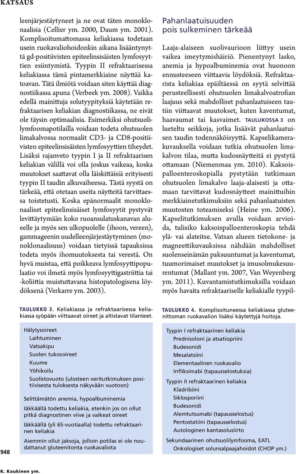 Tyypin II refraktaarisessa keliakiassa tämä pintamerkkiaine näyttää katoavan. Tätä ilmiötä voidaan siten käyttää diagnostiikassa apuna (Verbeek ym. 2008).