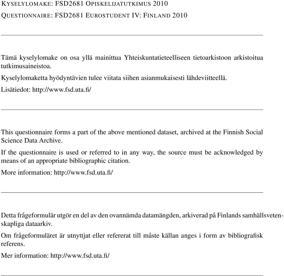 fi/ This questionnaire forms a part of the above mentioned dataset, archived at the Finnish Social Science Data Archive.