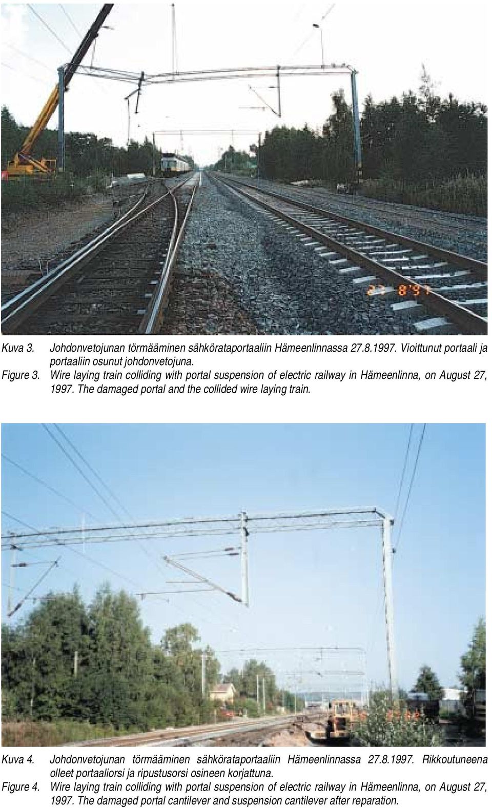 Kuva 4. Johdonvetojunan törmääminen sähkörataportaaliin Hämeenlinnassa 27.8.1997. Rikkoutuneena olleet portaaliorsi ja ripustusorsi osineen korjattuna. Figure 4.