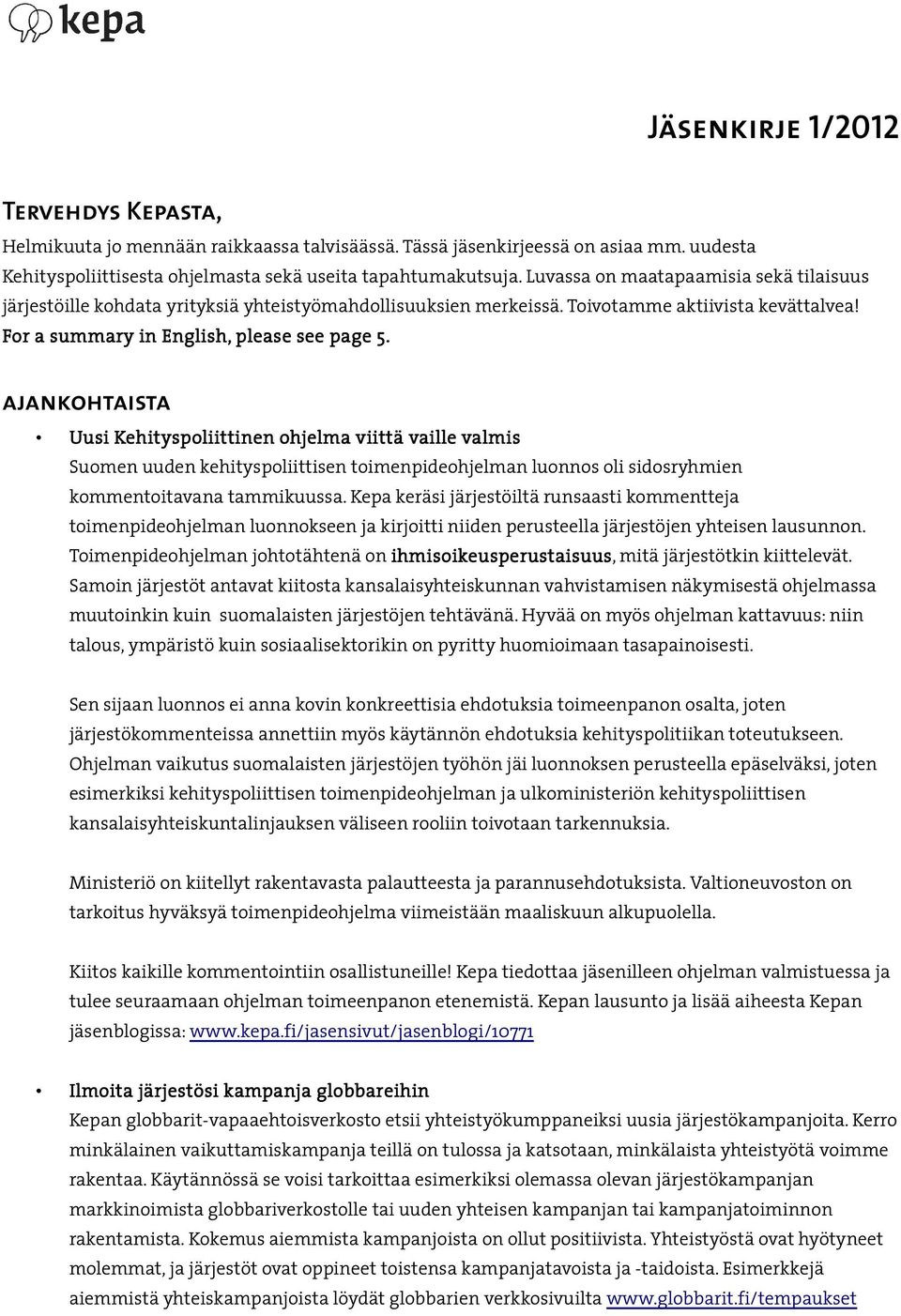 ajankohtaista Uusi Kehityspoliittinen ohjelma viittä vaille valmis Suomen uuden kehityspoliittisen toimenpideohjelman luonnos oli sidosryhmien kommentoitavana tammikuussa.