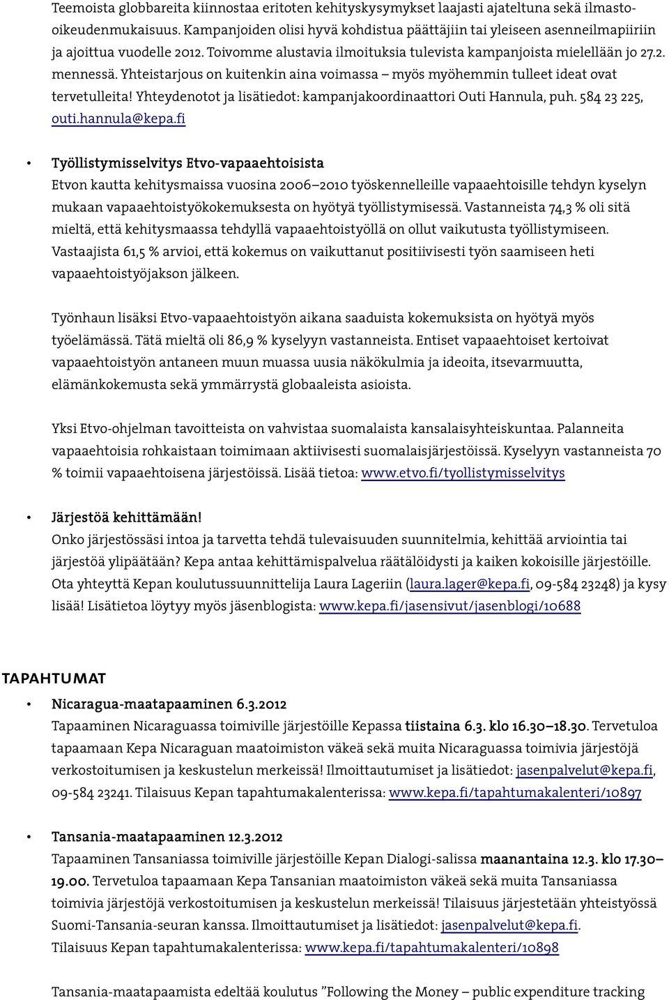 Yhteistarjous on kuitenkin aina voimassa myös myöhemmin tulleet ideat ovat tervetulleita! Yhteydenotot ja lisätiedot: kampanjakoordinaattori Outi Hannula, puh. 584 23 225, outi.hannula@kepa.