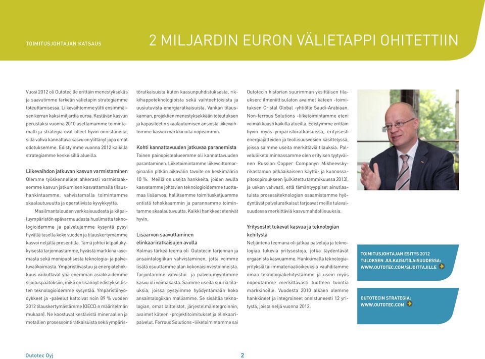 Liikevaihtomme ylitti ensimmäi- uusiutuvista energiaratkaisuista. Vankan tilaus- tuksen Cristal Global -yhtiölle Saudi-Arabiaan. sen kerran kaksi miljardia euroa.