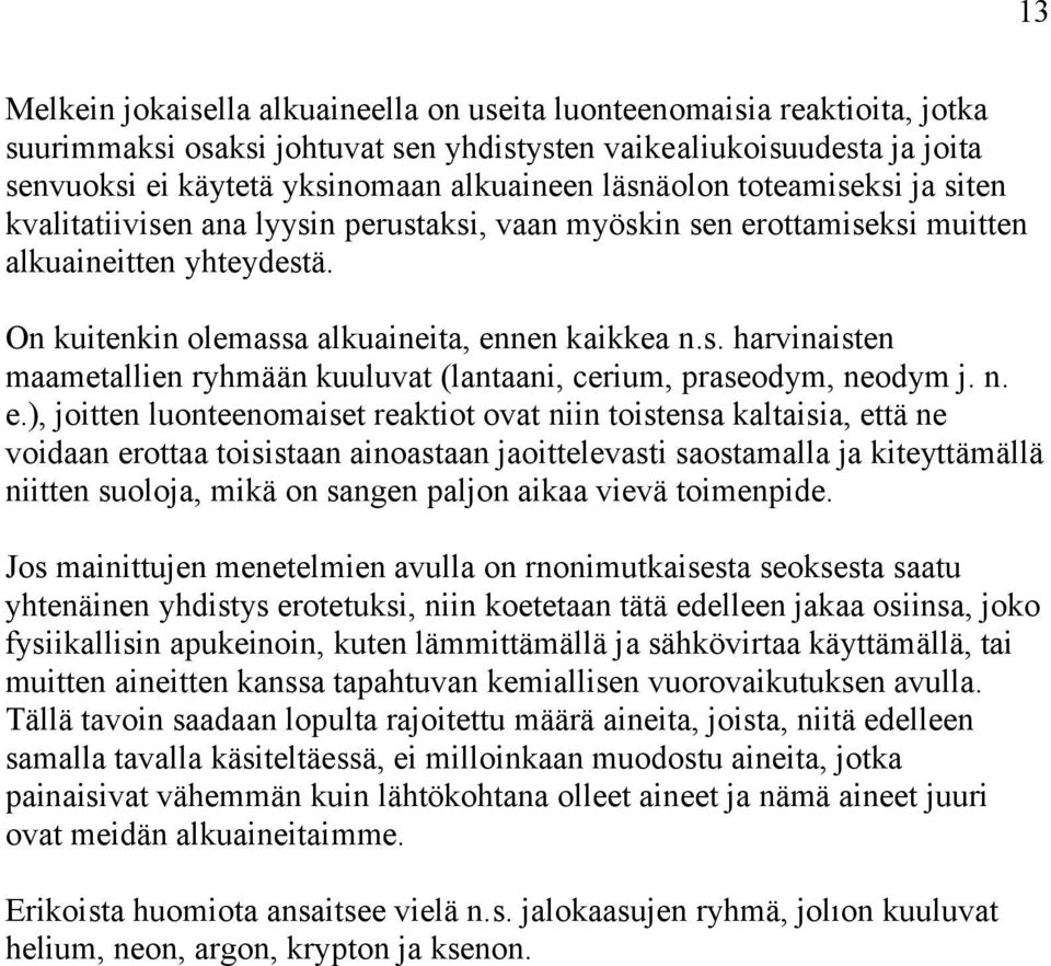 Jaksollisen järjestelmän yhden ryhmän sisällä kaikilla alkuaineilla on sama määrä