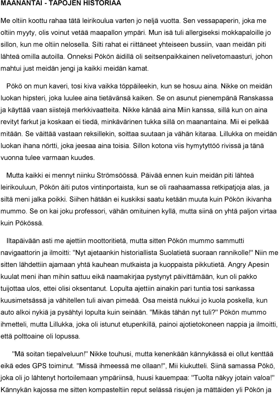 Onneksi Pökön äidillä oli seitsenpaikkainen nelivetomaasturi, johon mahtui just meidän jengi ja kaikki meidän kamat. Pökö on mun kaveri, tosi kiva vaikka töppäileekin, kun se hosuu aina.