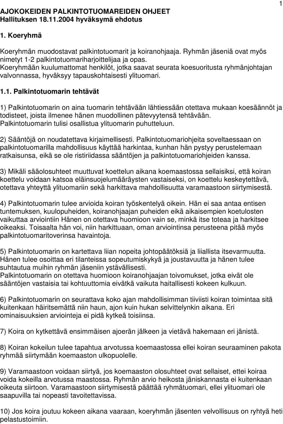 Koeryhmään kuulumattomat henkilöt, jotka saavat seurata koesuoritusta ryhmänjohtajan valvonnassa, hyväksyy tapauskohtaisesti ylituomari. 1.