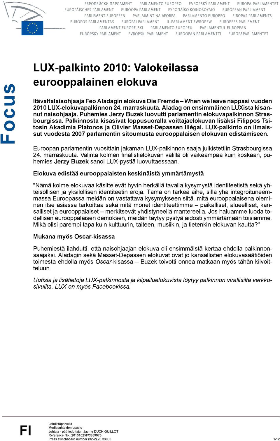 Palkinnosta kisasivat loppusuoralla voittajaelokuvan lisäksi Filippos Tsitosin Akadimia Platonos ja Olivier Masset-Depassen Illégal.