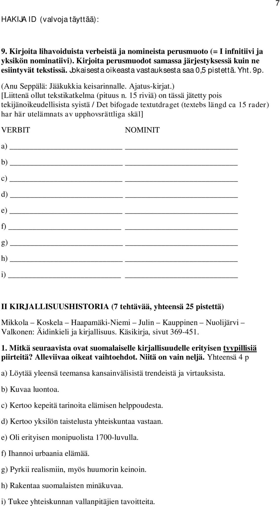 15 riviä) on tässä jätetty pois tekijänoikeudellisista syistä / Det bifogade textutdraget (textebs längd ca 15 rader) har här utelämnats av upphovsrättliga skäl] VERBIT NOMINIT a) b) c) d) e) f) g)