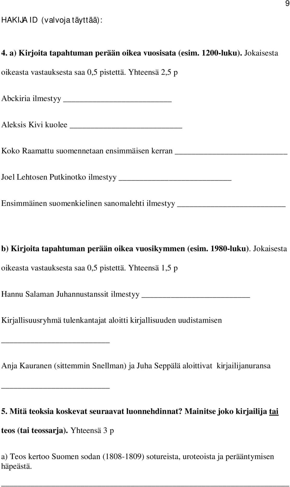 tapahtuman perään oikea vuosikymmen (esim. 1980-luku). Jokaisesta oikeasta vastauksesta saa 0,5 pistettä.