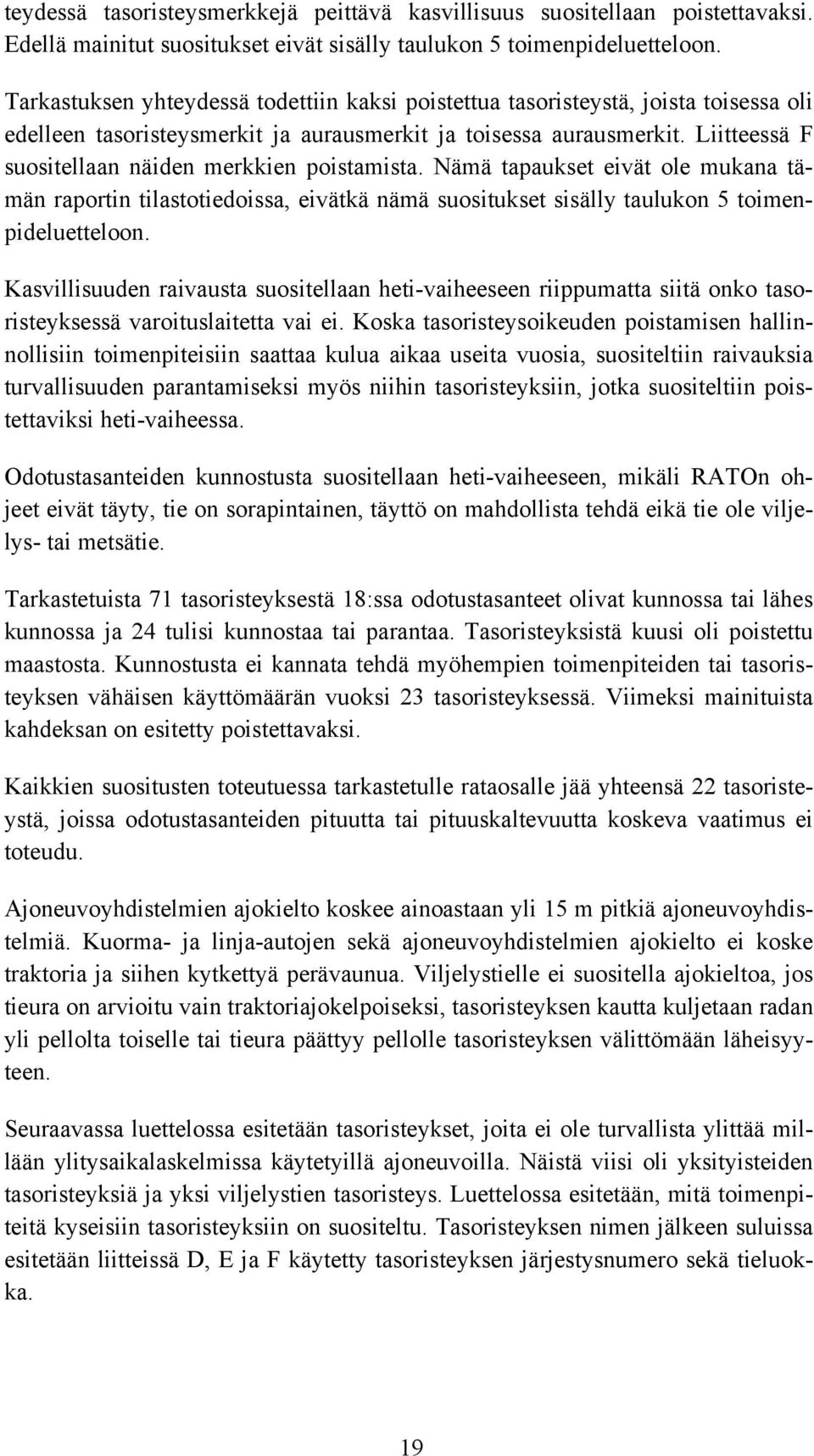 Liitteessä F suositellaan näiden merkkien poistamista. Nämä tapaukset eivät ole mukana tämän raportin tilastotiedoissa, eivätkä nämä suositukset sisälly taulukon 5 toimenpideluetteloon.