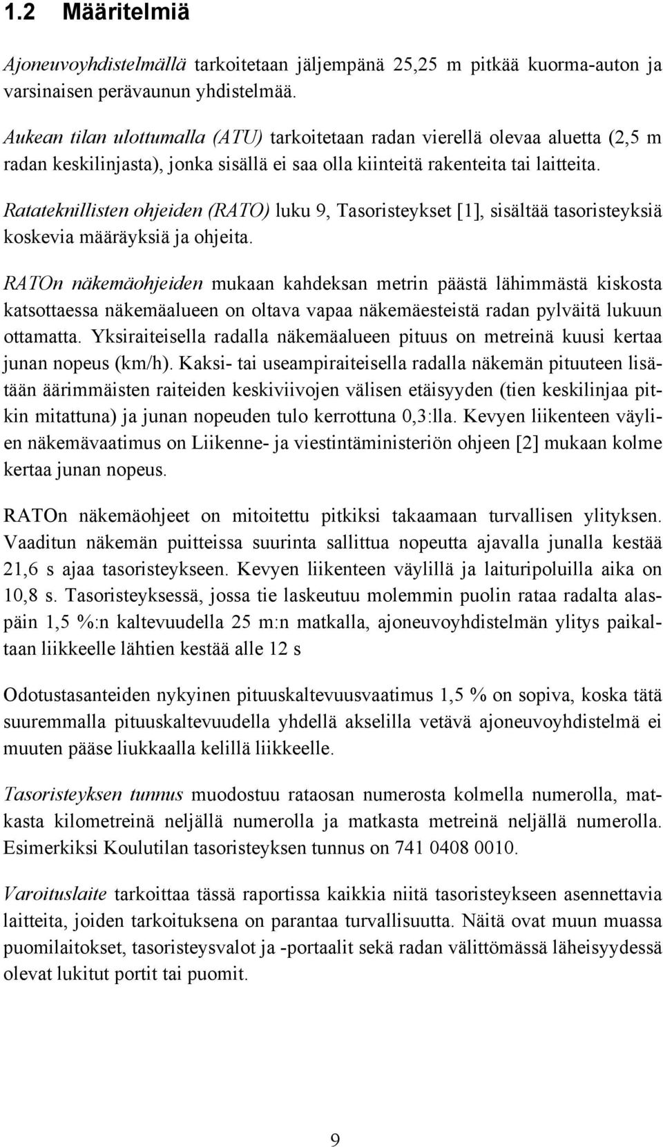 Ratateknillisten ohjeiden (RATO) luku 9, Tasoristeykset [1], sisältää tasoristeyksiä koskevia määräyksiä ja ohjeita.