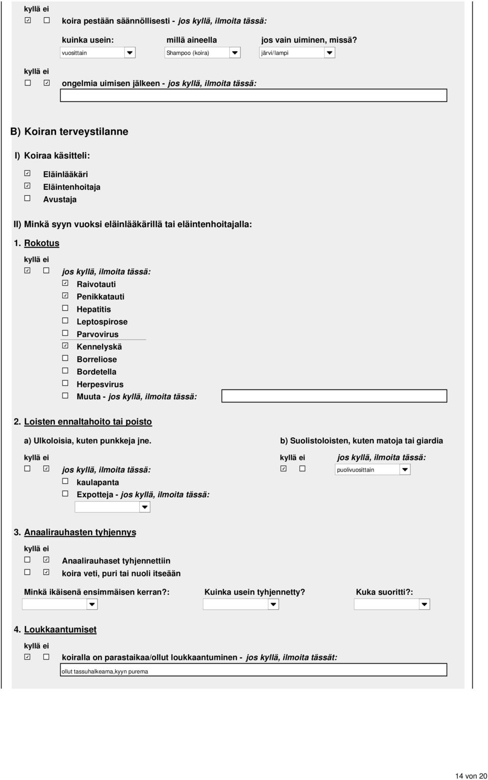 eläintenhoitajalla:. Rokotus Raivotauti Penikkatauti Hepatitis Leptospirose Parvovirus Kennelyskä Borreliose Bordetella Herpesvirus Muuta - 2.