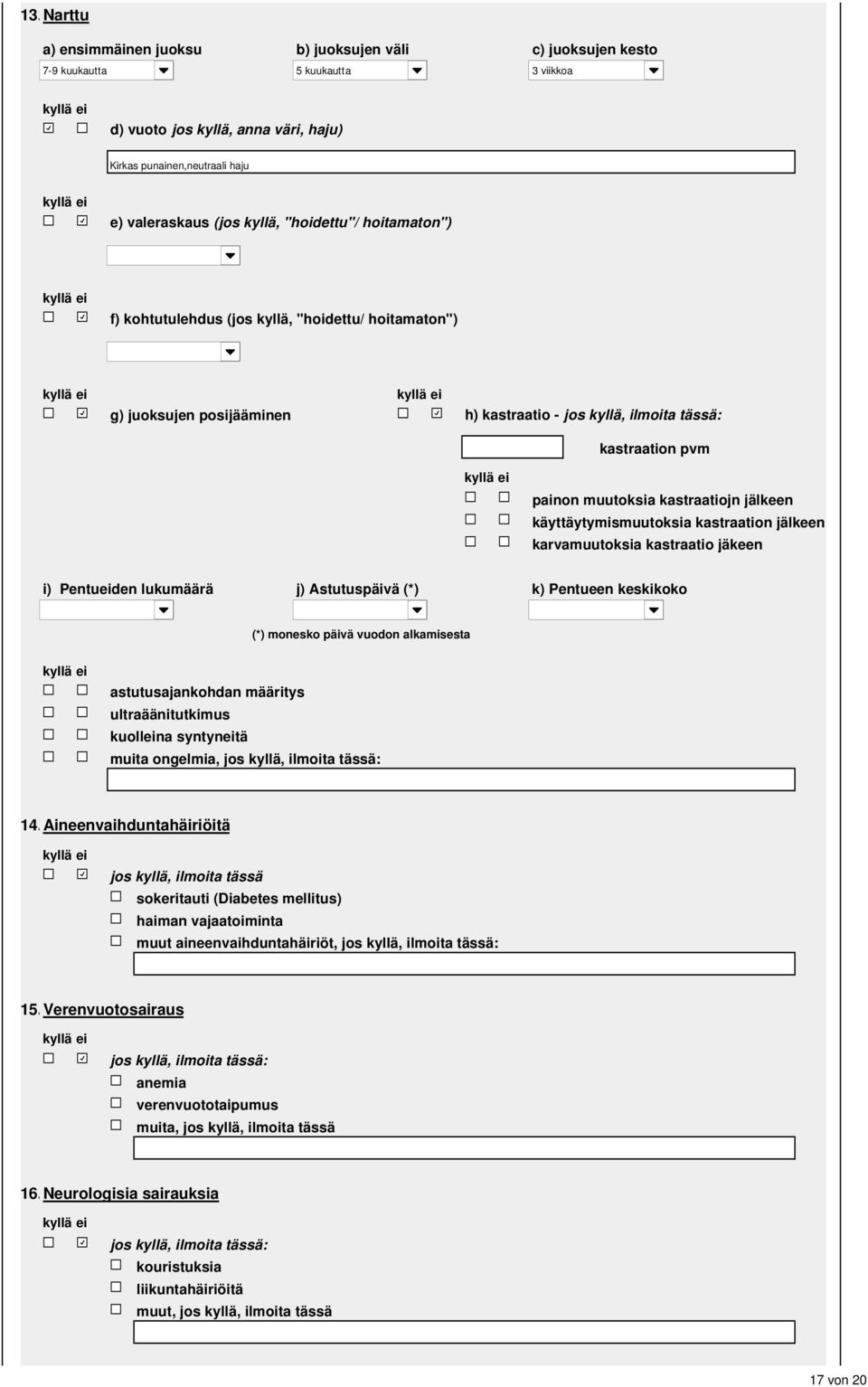 kastraation jälkeen karvamuutoksia kastraatio jäkeen i) Pentueiden lukumäärä j) Astutuspäivä (*) k) Pentueen keskikoko (*) monesko päivä vuodon alkamisesta astutusajankohdan määritys