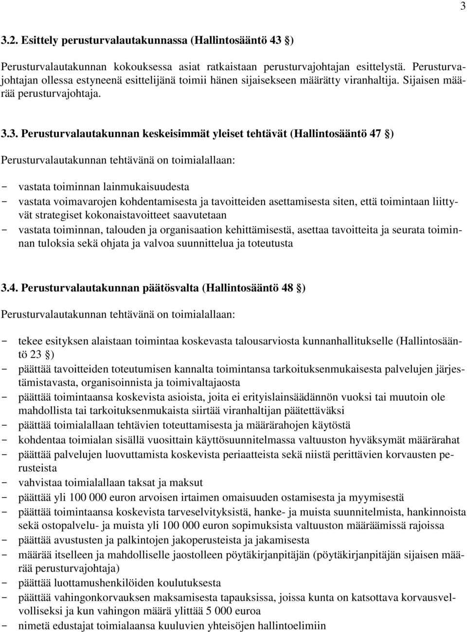 3. Perusturvalautakunnan keskeisimmät yleiset tehtävät (Hallintosääntö 47 ) Perusturvalautakunnan tehtävänä on toimialallaan: - vastata toiminnan lainmukaisuudesta - vastata voimavarojen