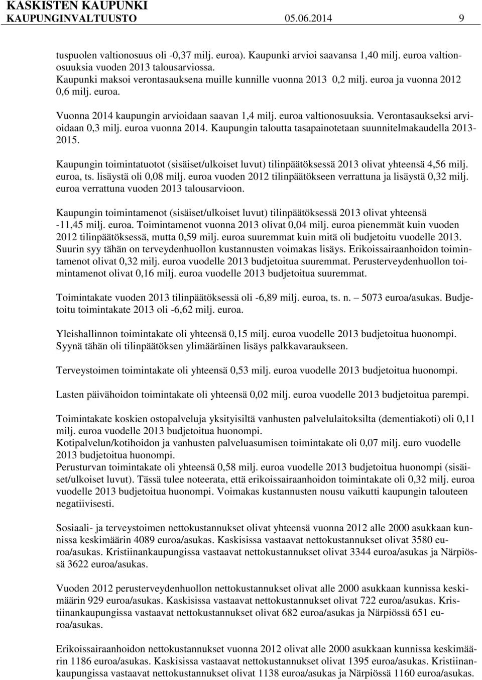 Verontasaukseksi arvioidaan 0,3 milj. euroa vuonna 2014. Kaupungin taloutta tasapainotetaan suunnitelmakaudella 2013-2015.