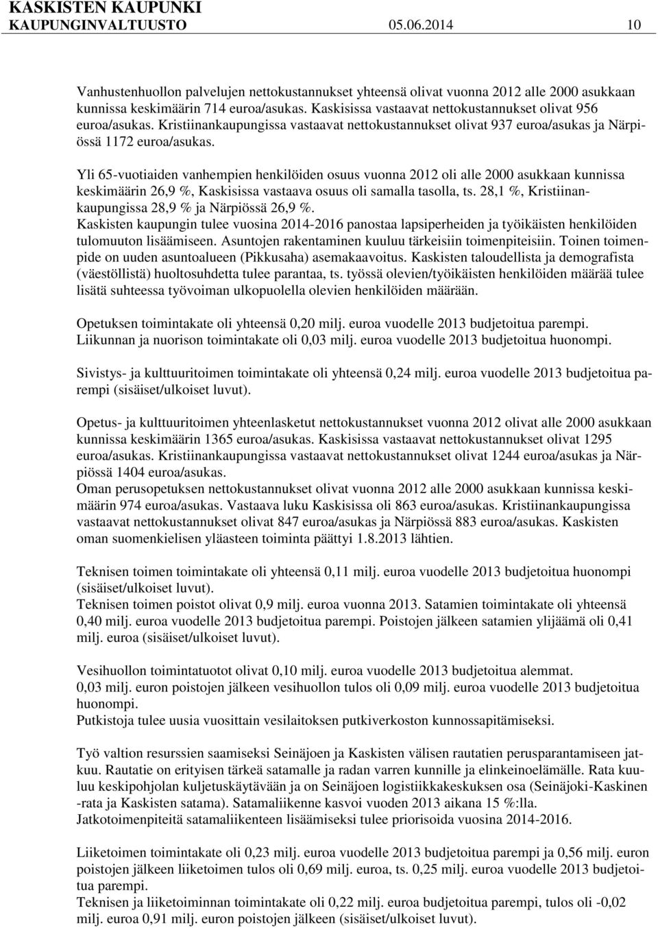 Yli 65-vuotiaiden vanhempien henkilöiden osuus vuonna 2012 oli alle 2000 asukkaan kunnissa keskimäärin 26,9 %, Kaskisissa vastaava osuus oli samalla tasolla, ts.