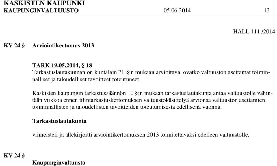 2014, 18 Tarkastuslautakunnan on kuntalain 71 :n mukaan arvioitava, ovatko valtuuston asettamat toiminnalliset ja taloudelliset tavoitteet toteutuneet.