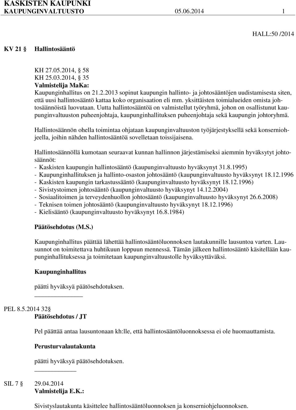 Uutta hallintosääntöä on valmistellut työryhmä, johon on osallistunut kaupunginvaltuuston puheenjohtaja, kaupunginhallituksen puheenjohtaja sekä kaupungin johtoryhmä.