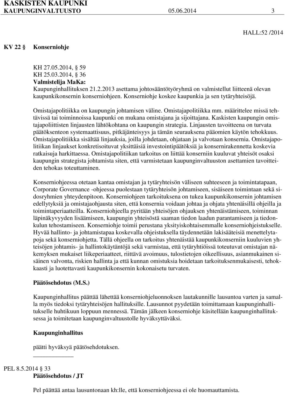 määrittelee missä tehtävissä tai toiminnoissa kaupunki on mukana omistajana ja sijoittajana. Kaskisten kaupungin omistajapoliittisten linjausten lähtökohtana on kaupungin strategia.